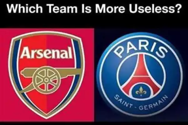 Arsenal OR PSG Which Team Is More Useless? [Drop Your Opinion]